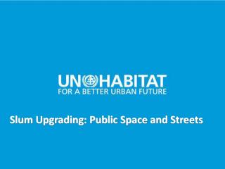 Slum Upgrading - Public Space and Streets - Summary - 2011