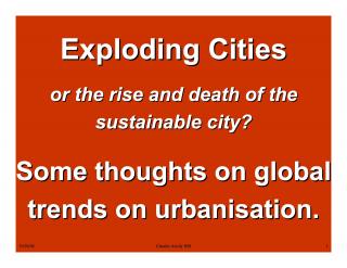 Exploding Cities or the rise and death of the sustainable city? - Some thoughts on the global trends on urbanisation - Migration seminar Albania - 2002