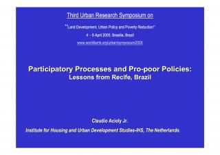 Participatory Processes and Pro-poor Policies - Lessons learned from Recife - Third Urban Research Symposium on Land Development, Urban Policy and Poverty Reduction - 2005