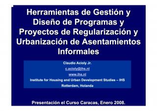 Herramientas de Gestión y Diseño de Programas y Proyectos de Regularización y Urbanización de Asentamientos Informales - Part 2 - 2008