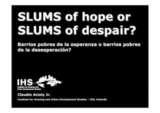 Slums of Hope or Slums of Despair? - Barrios pobres de la esperanza o barrios pobres de desperados? - Spanish - Audiovisual - 2008