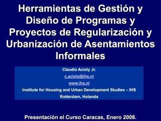 Herramientas de Gestión y Diseño de Programas y Proyectos de Regularización y Urbanización de Asentamientos Informales - 2 - Spanish - 2008